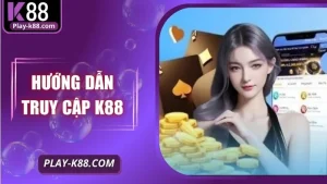Hướng Dẫn Truy Cập K88 Trên Điện Thoại Android & IOS