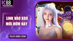 Link Vào K88 Mới Nhất Hôm Nay – Truy Cập Nhanh, An Toàn