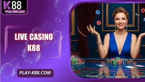 Live Casino K88 – Trải Nghiệm Trực Tuyến, Ưu Đãi Lớn
