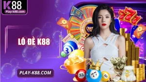 Lô đề K88 – Cược Trực Tuyến Thanh Toán Nhanh, Tỷ Lệ Cao